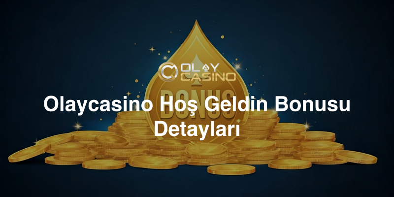 Olaycasino Hoş Geldin Bonusu Detayları